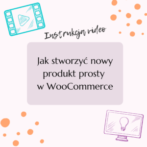 Jak stworzyć nowy produkt prosty w WooCommerce